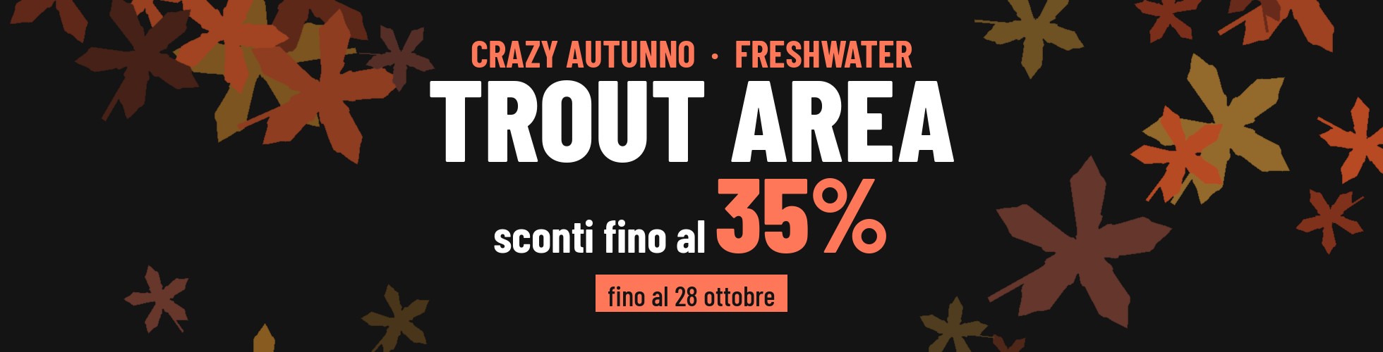 Crazy Autunno FreshWater > Trout Area
