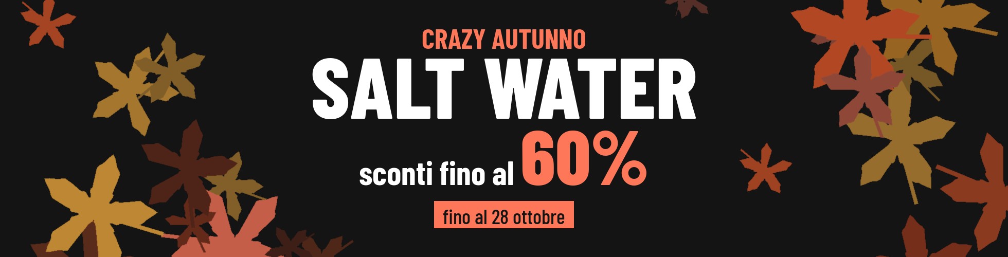 Crazy Autunno Salt Water