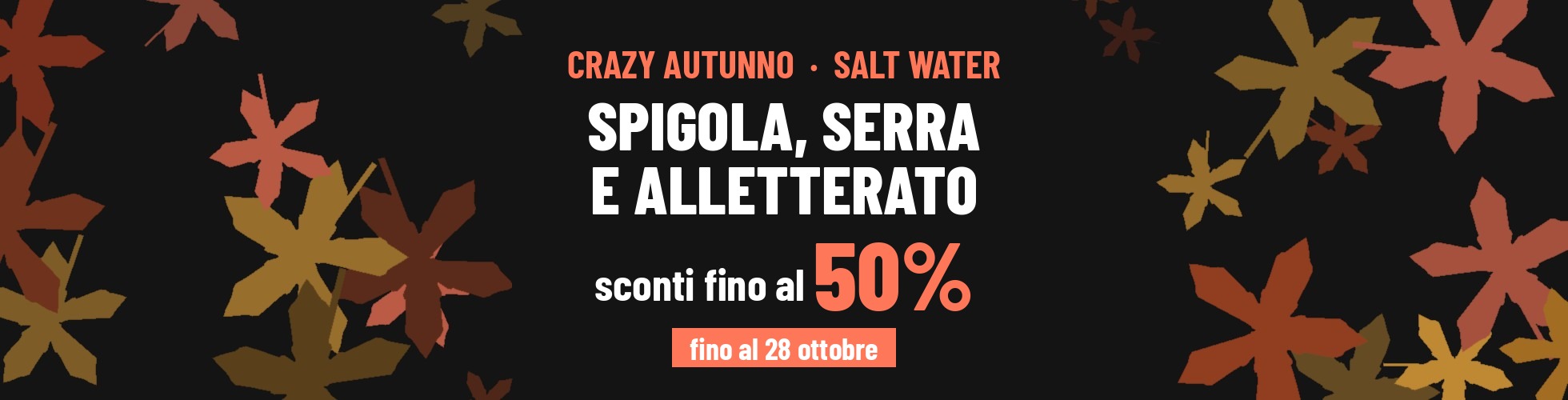 Crazy Autunno Salt Water > Spigola, serra e alletterato